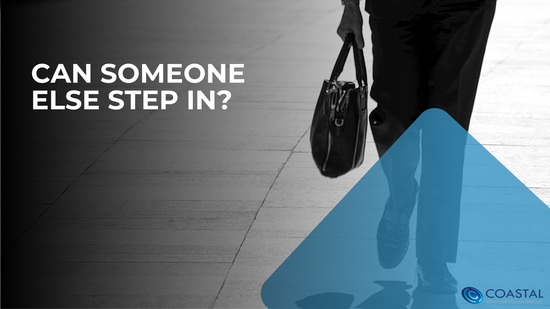 Business professional walking away with a briefcase, text overlay reading 'Can someone else step in?